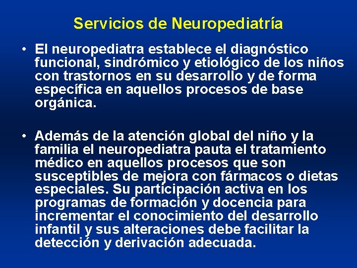 Servicios de Neuropediatría • El neuropediatra establece el diagnóstico funcional, sindrómico y etiológico de