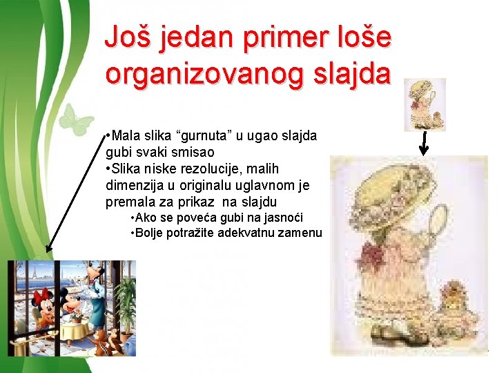 Još jedan primer loše organizovanog slajda • Mala slika “gurnuta” u ugao slajda gubi