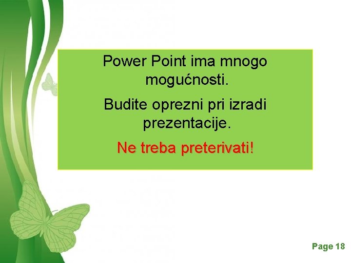 Power Point ima mnogo mogućnosti. Budite oprezni pri izradi prezentacije. Ne treba preterivati! Free