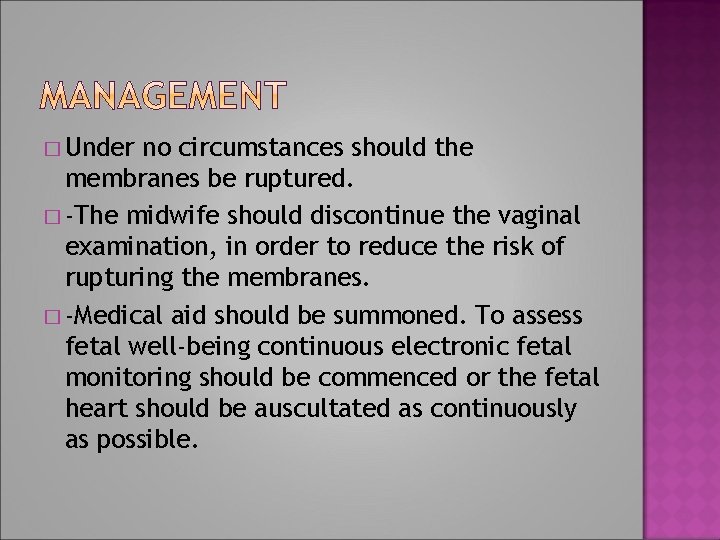 � Under no circumstances should the membranes be ruptured. � -The midwife should discontinue