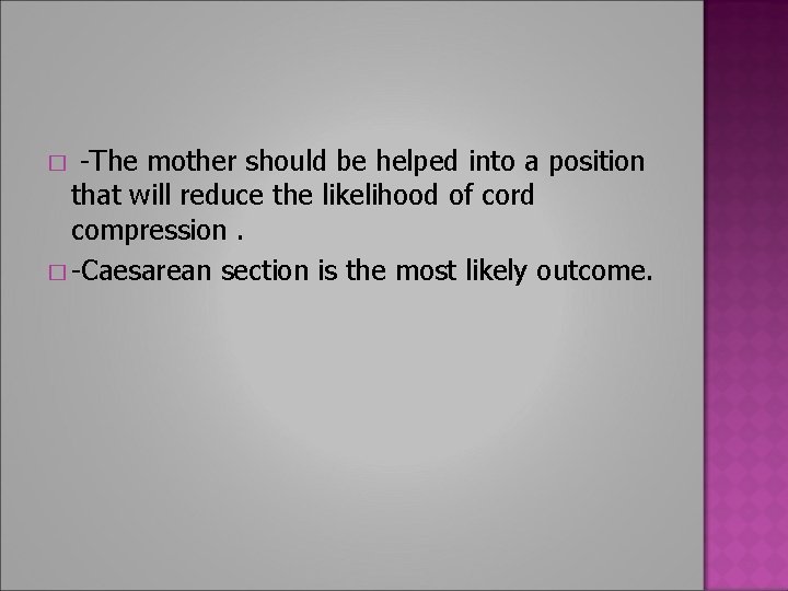 -The mother should be helped into a position that will reduce the likelihood of