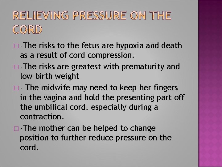 � -The risks to the fetus are hypoxia and death as a result of