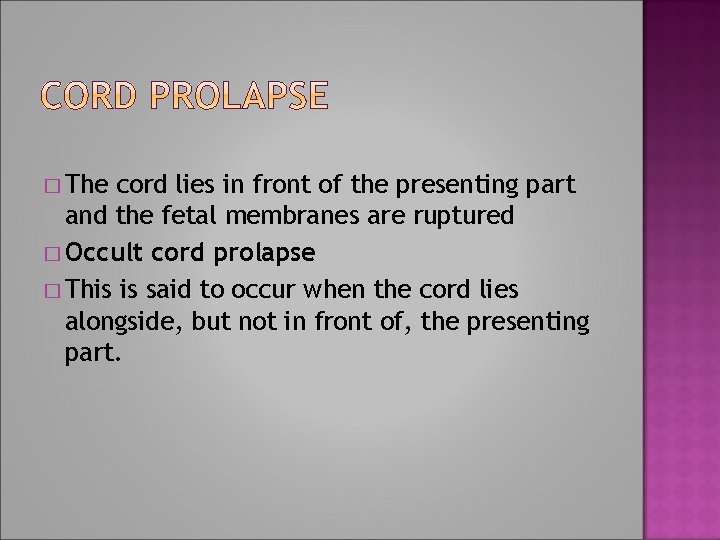 � The cord lies in front of the presenting part and the fetal membranes