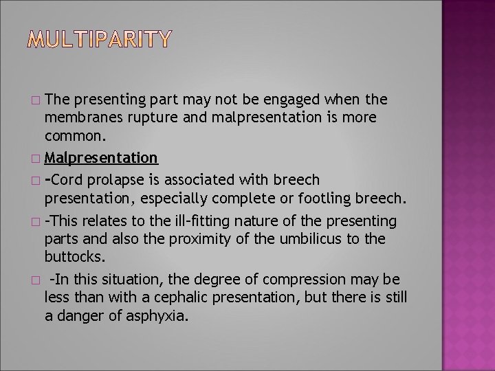 The presenting part may not be engaged when the membranes rupture and malpresentation is