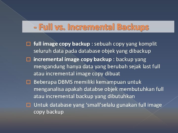 - Full vs. Incremental Backups full image copy backup : sebuah copy yang komplit