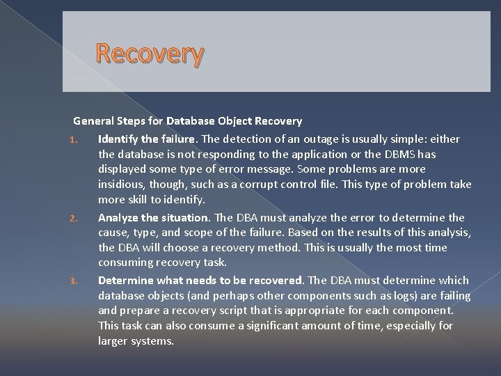 Recovery General Steps for Database Object Recovery 1. Identify the failure. The detection of