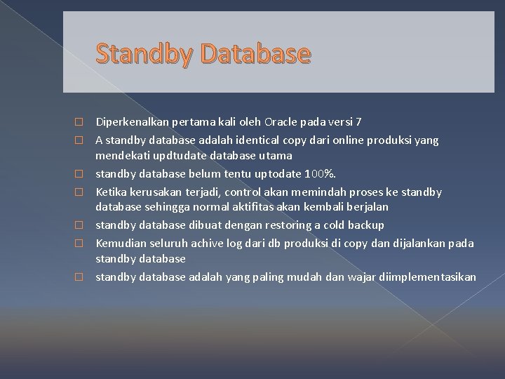 Standby Database � � � � Diperkenalkan pertama kali oleh Oracle pada versi 7