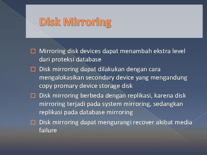 Disk Mirroring disk devices dapat menambah ekstra level dari proteksi database � Disk mirroring