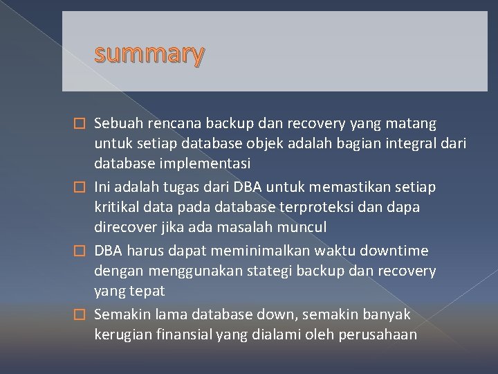 summary Sebuah rencana backup dan recovery yang matang untuk setiap database objek adalah bagian