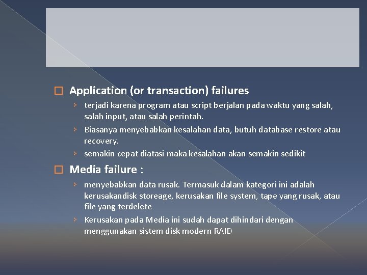 � Application (or transaction) failures › terjadi karena program atau script berjalan pada waktu