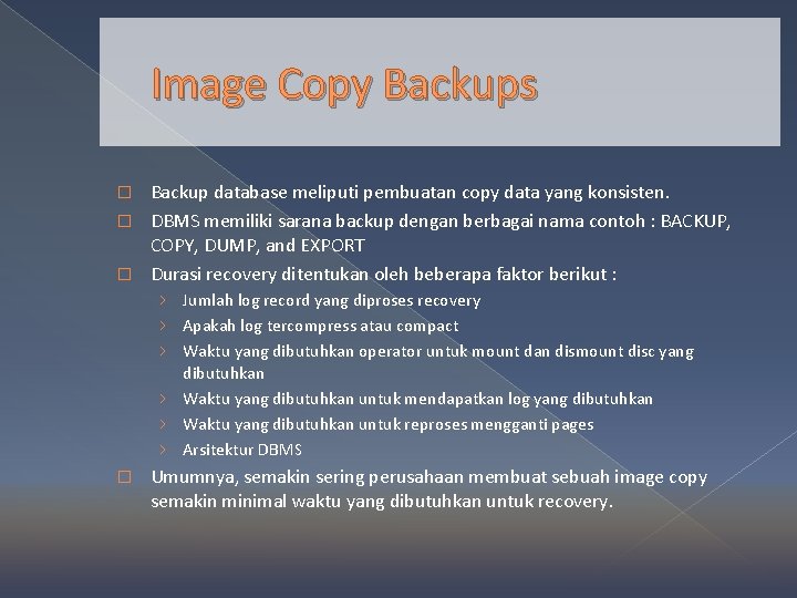 Image Copy Backups Backup database meliputi pembuatan copy data yang konsisten. � DBMS memiliki