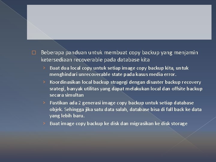 � Beberapa panduan untuk membuat copy backup yang menjamin ketersediaan recoverable pada database kita