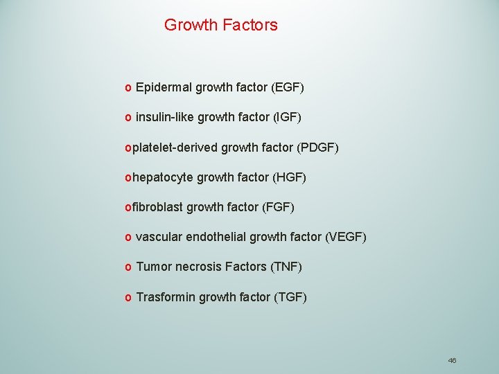 Growth Factors o Epidermal growth factor (EGF) o insulin-like growth factor (IGF) oplatelet-derived growth