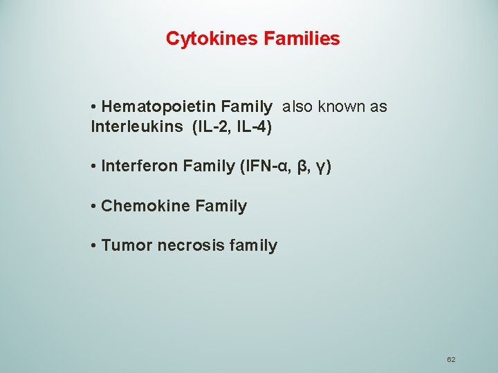  Cytokines Families • Hematopoietin Family also known as Interleukins (IL-2, IL-4) • Interferon