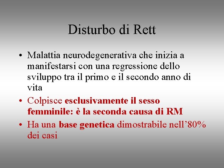 Disturbo di Rett • Malattia neurodegenerativa che inizia a manifestarsi con una regressione dello