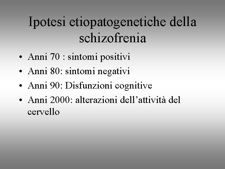 Ipotesi etiopatogenetiche della schizofrenia • • Anni 70 : sintomi positivi Anni 80: sintomi