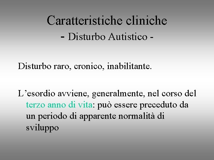 Caratteristiche cliniche - Disturbo Autistico Disturbo raro, cronico, inabilitante. L’esordio avviene, generalmente, nel corso