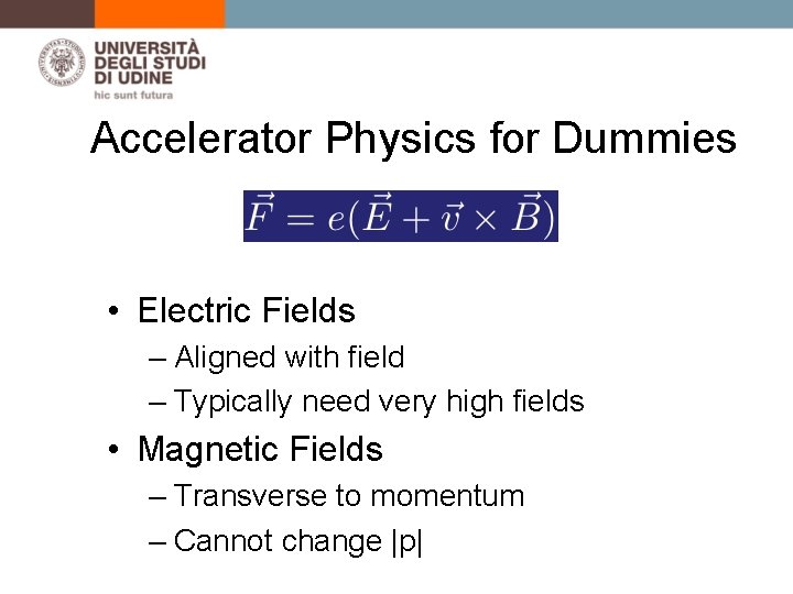 Accelerator Physics for Dummies Lorentz Force • Electric Fields – Aligned with field –