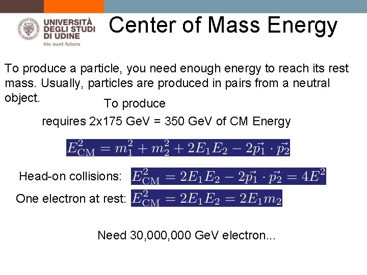 Center of Mass Energy To produce a particle, you need enough energy to reach