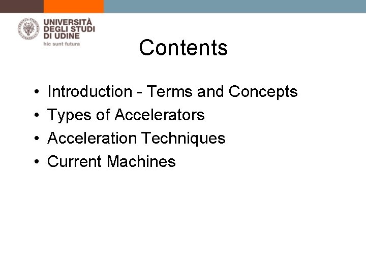 Contents • • Introduction - Terms and Concepts Types of Accelerators Acceleration Techniques Current