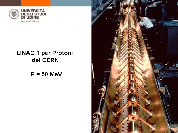 LINAC 1 per Protoni del CERN E = 50 Me. V Courtesy: CERN 