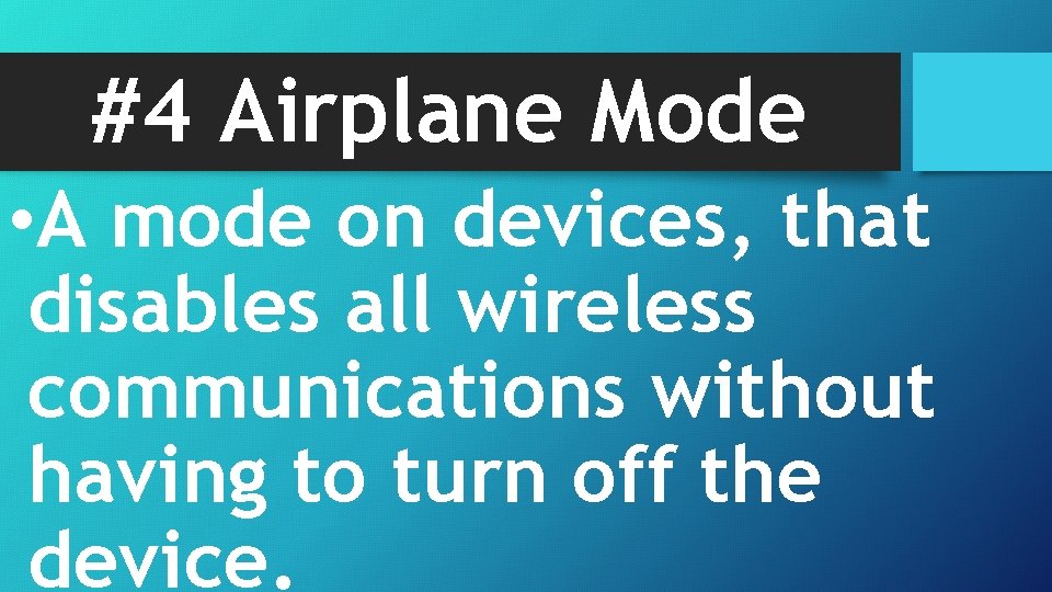#4 Airplane Mode • A mode on devices, that disables all wireless communications without