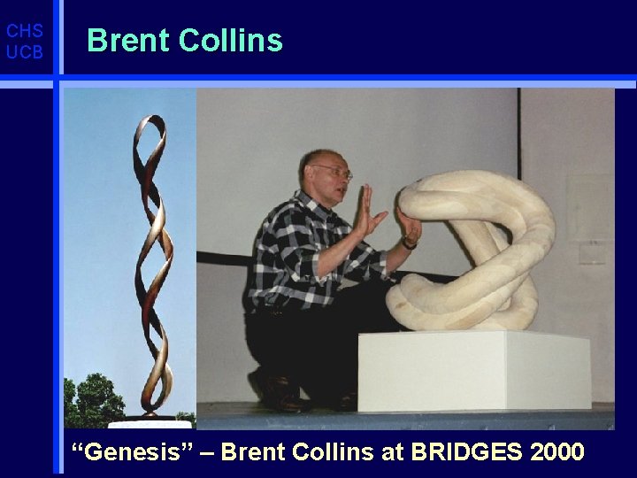 CHS UCB Brent Collins “Genesis” – Brent Collins at BRIDGES 2000 