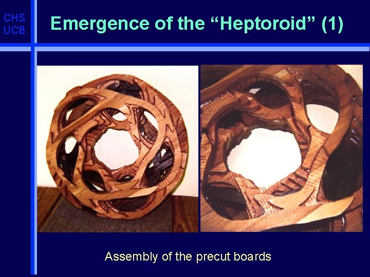 CHS UCB Emergence of the “Heptoroid” (1) Assembly of the precut boards 