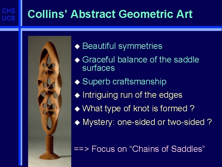 CHS UCB Collins’ Abstract Geometric Art u Beautiful symmetries u Graceful balance of the