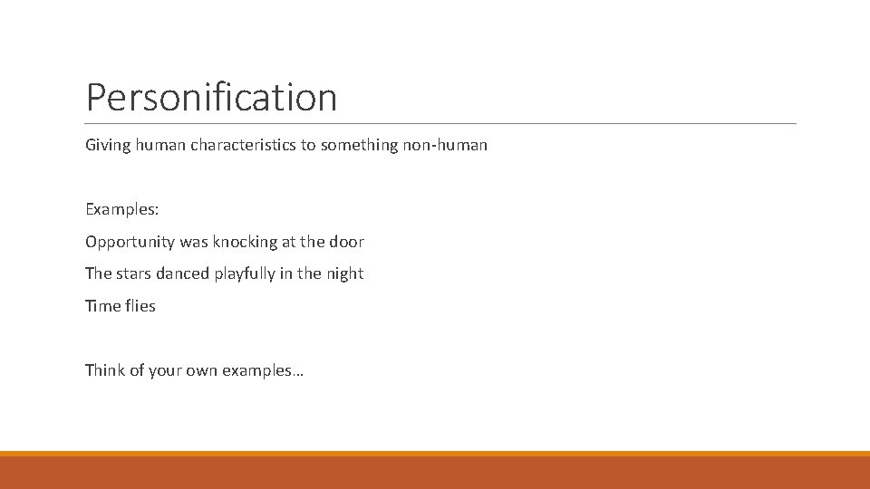 Personification Giving human characteristics to something non-human Examples: Opportunity was knocking at the door