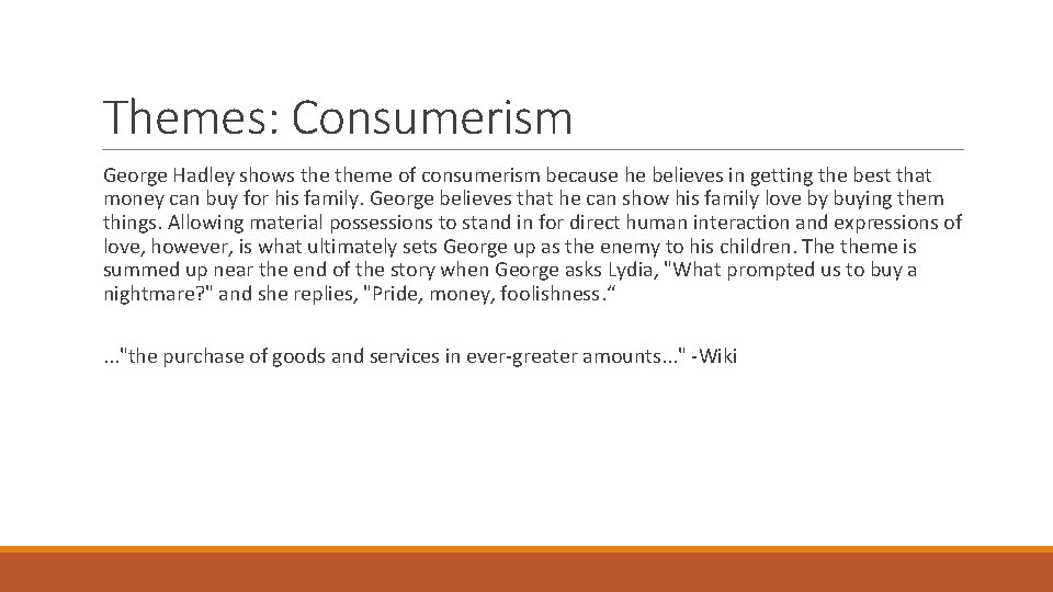 Themes: Consumerism George Hadley shows theme of consumerism because he believes in getting the