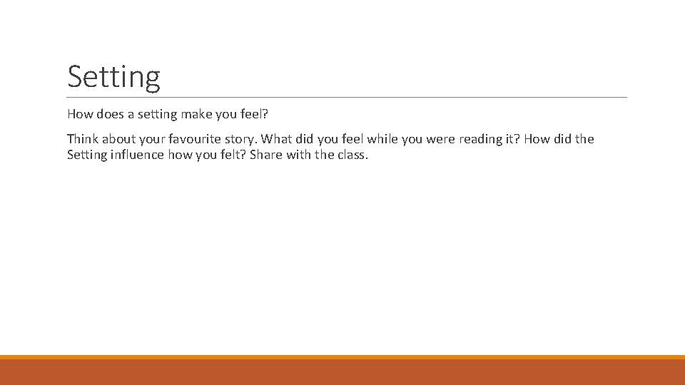 Setting How does a setting make you feel? Think about your favourite story. What