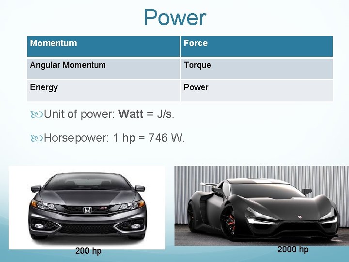 Power Momentum Force Angular Momentum Torque Energy Power Unit of power: Watt = J/s.