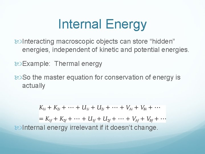 Internal Energy Interacting macroscopic objects can store “hidden” energies, independent of kinetic and potential