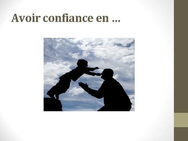 Avoir confiance en … 