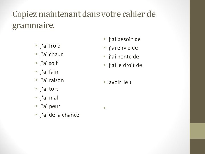 Copiez maintenant dans votre cahier de grammaire. • • • j’ai froid j’ai chaud