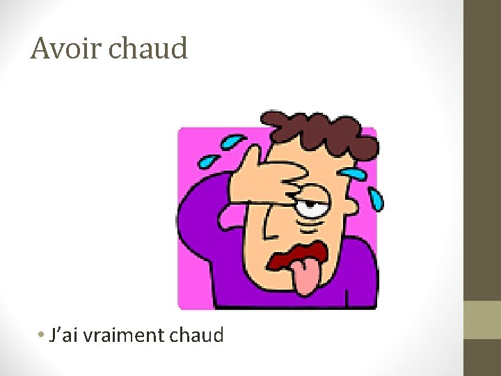 Avoir chaud • J’ai vraiment chaud 