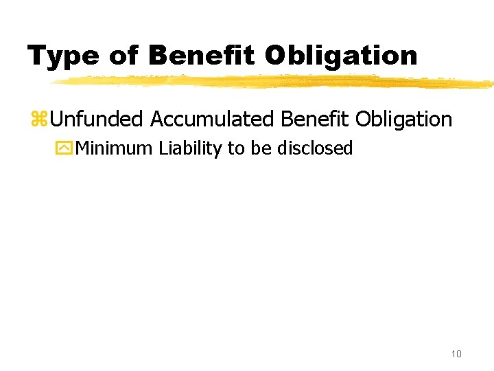 Type of Benefit Obligation z. Unfunded Accumulated Benefit Obligation y. Minimum Liability to be