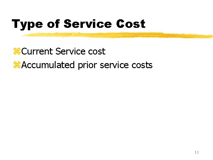 Type of Service Cost z. Current Service cost z. Accumulated prior service costs 11