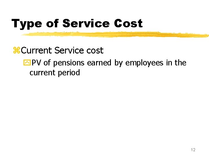 Type of Service Cost z. Current Service cost y. PV of pensions earned by
