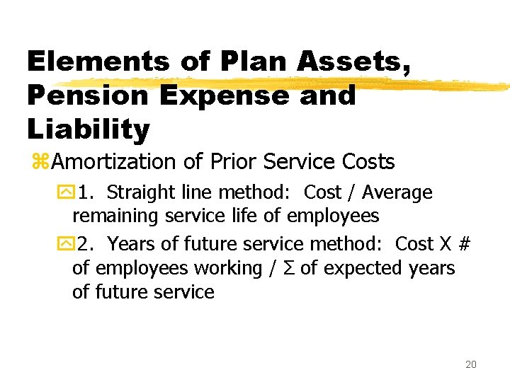 Elements of Plan Assets, Pension Expense and Liability z. Amortization of Prior Service Costs