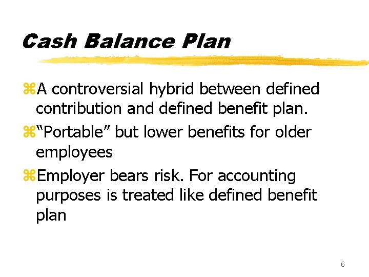 Cash Balance Plan z. A controversial hybrid between defined contribution and defined benefit plan.
