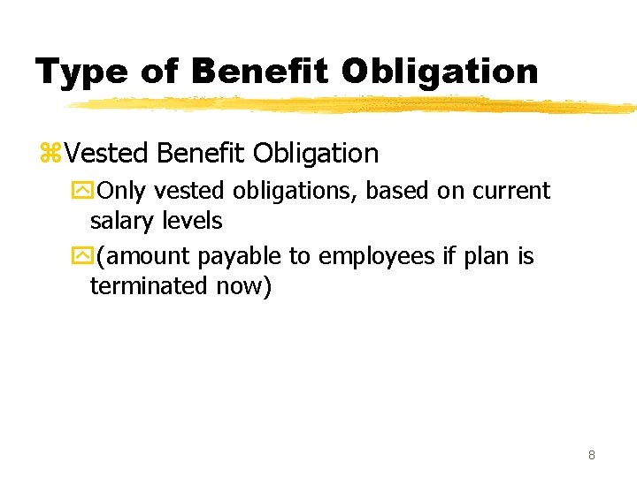 Type of Benefit Obligation z. Vested Benefit Obligation y. Only vested obligations, based on
