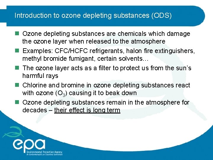 Introduction to ozone depleting substances (ODS) n Ozone depleting substances are chemicals which damage