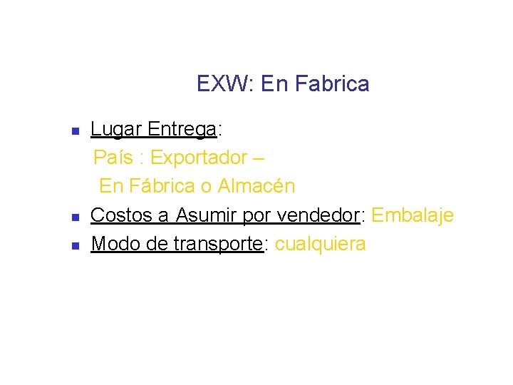 EXW: En Fabrica Lugar Entrega: País : Exportador – En Fábrica o Almacén n