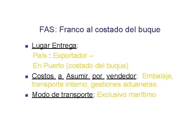 FAS: Franco al costado del buque Lugar Entrega: País : Exportador – En Puerto