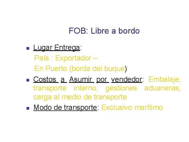 FOB: Libre a bordo Lugar Entrega: País : Exportador – En Puerto (borda del