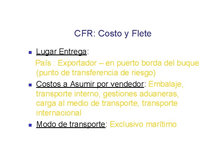 CFR: Costo y Flete Lugar Entrega: País : Exportador – en puerto borda del