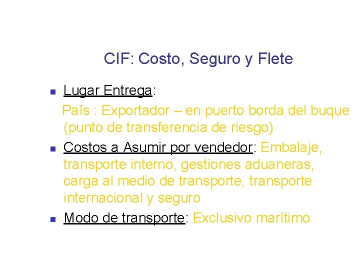 CIF: Costo, Seguro y Flete Lugar Entrega: País : Exportador – en puerto borda