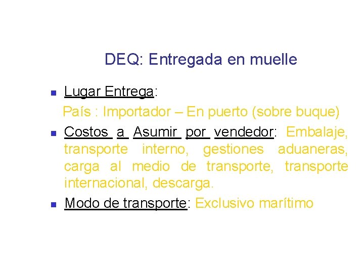 DEQ: Entregada en muelle Lugar Entrega: País : Importador – En puerto (sobre buque)